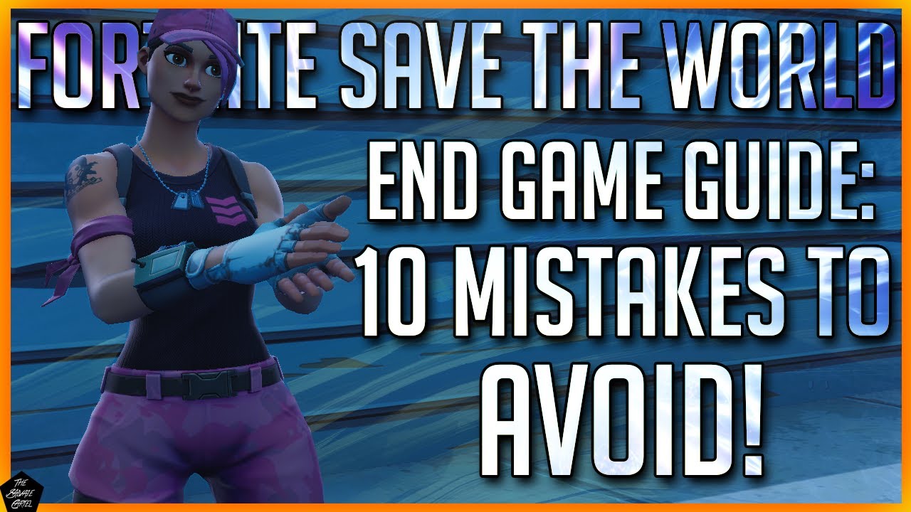 FORTNITE STW: 10 COMMON END GAME MISTAKES | HOW TO MAXIMIZE YOUR END GAME EXPERIENCE!