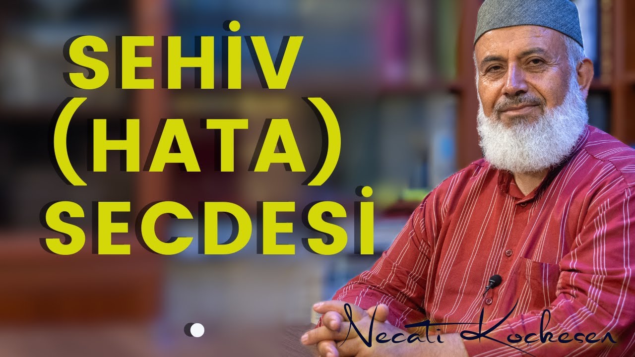 Sehiv Secdesi Nedir? - Necati Koçkesen