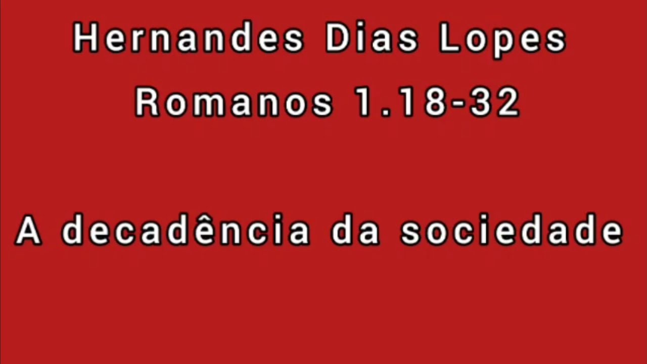 Estudo expositivo | Romanos 1.18-32 | Hernandes Dias Lopes