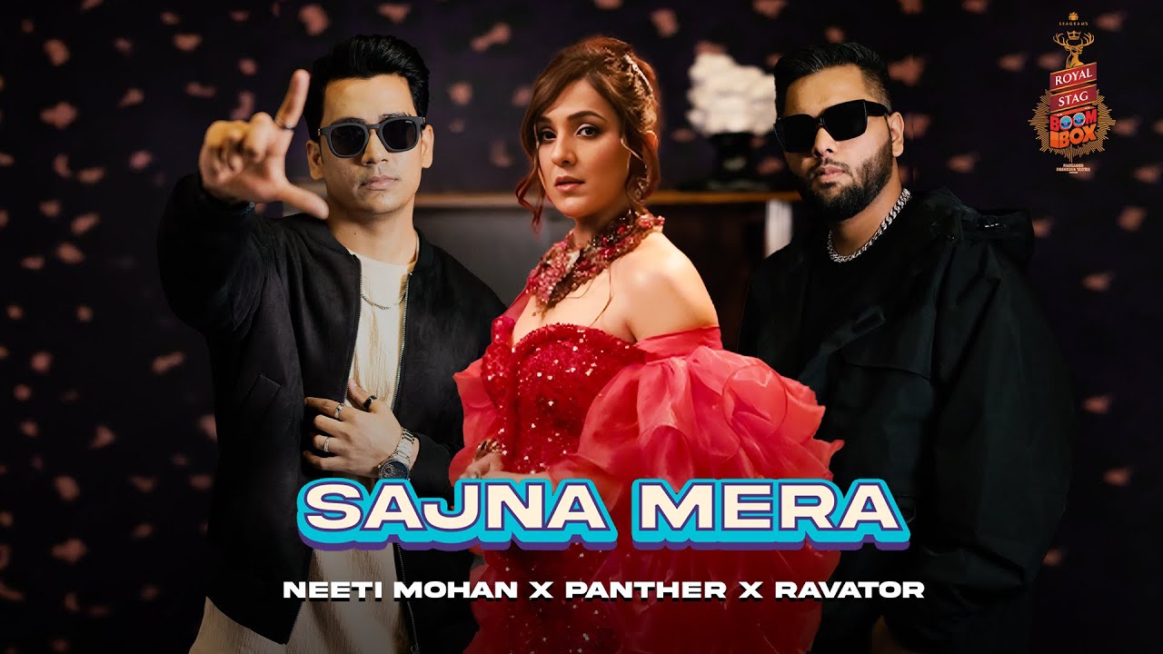 Sajna Mera | Neeti Mohan x Ravator x Panther | Royal Stag Packaged Drinking Water Boombox