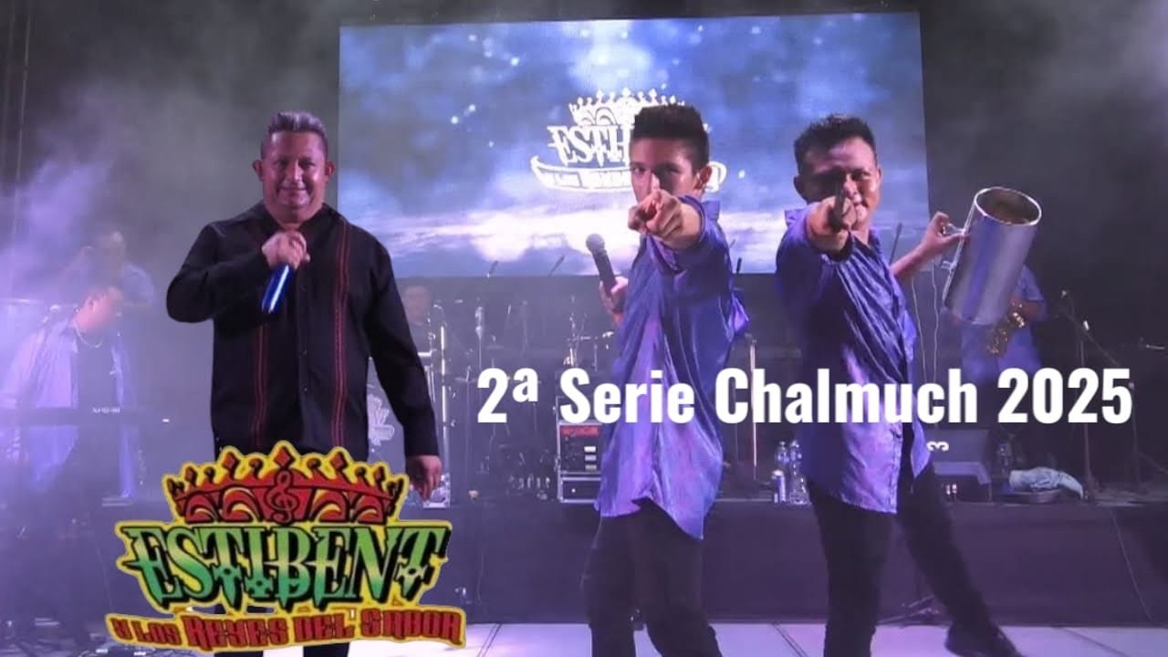 ESTIBENT Y LOS REYES DEL SABOR👑  2ª serie CHALMUCH YUC. 2025 ✨