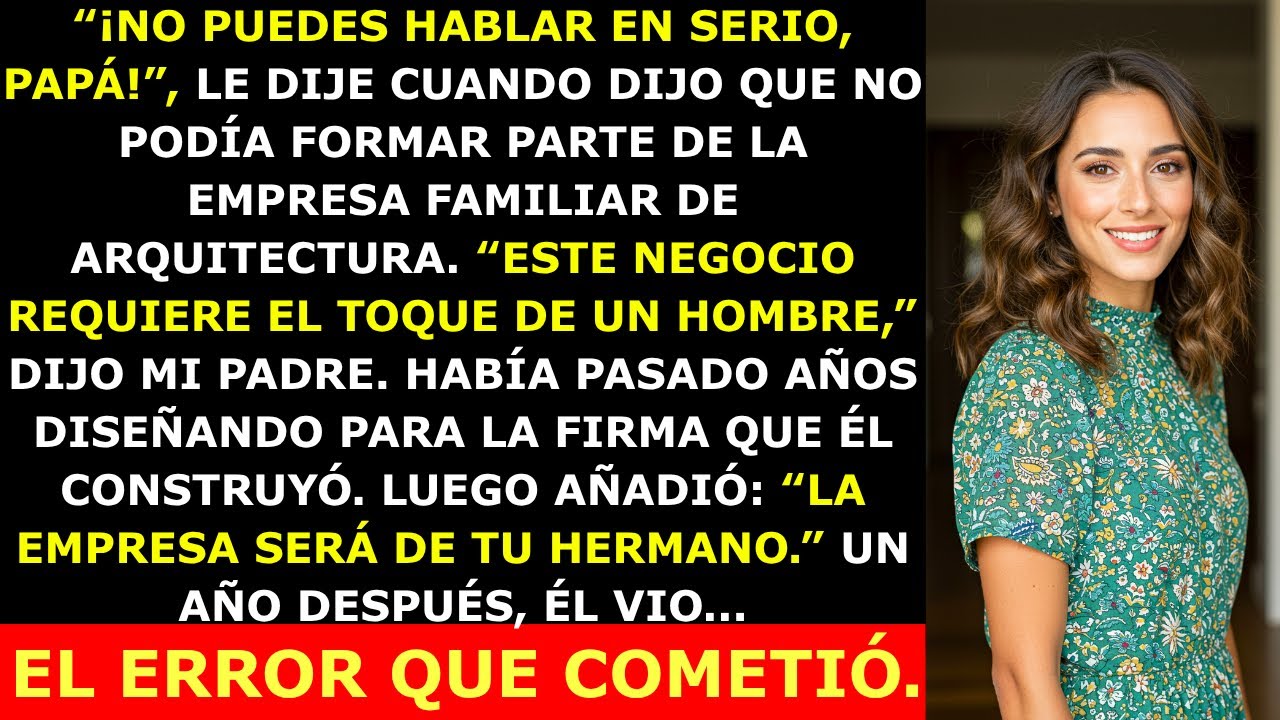 Mi Padre Dijo Que No Podía Trabajar en la Empresa Familiar “Por Ser Mujer” — Pero No Esperaba Esto