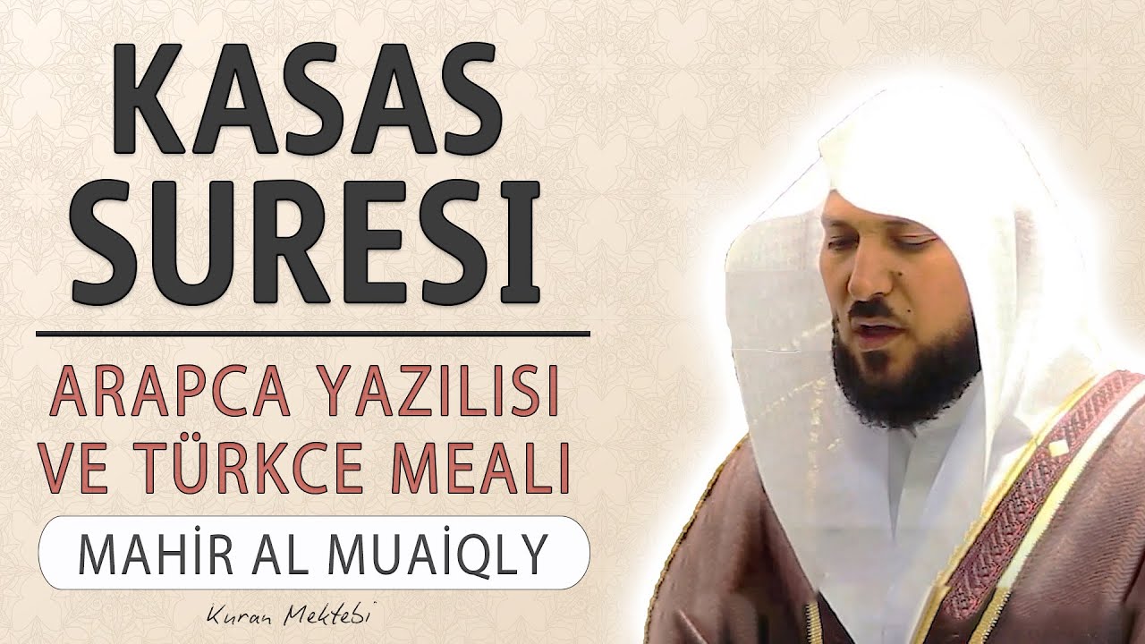 Kasas suresi anlamı dinle Mahir al Muaiqly (Kasas suresi arapça yazılışı okunuşu ve meali)