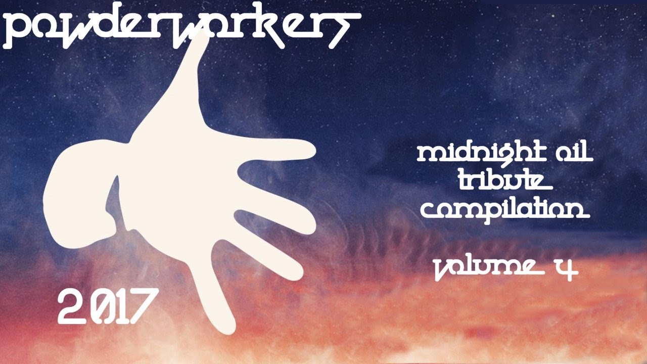 The Powderworkers 2017 Tribute (Tribute Compilation Volume 4) - Midnight Oil Tribute