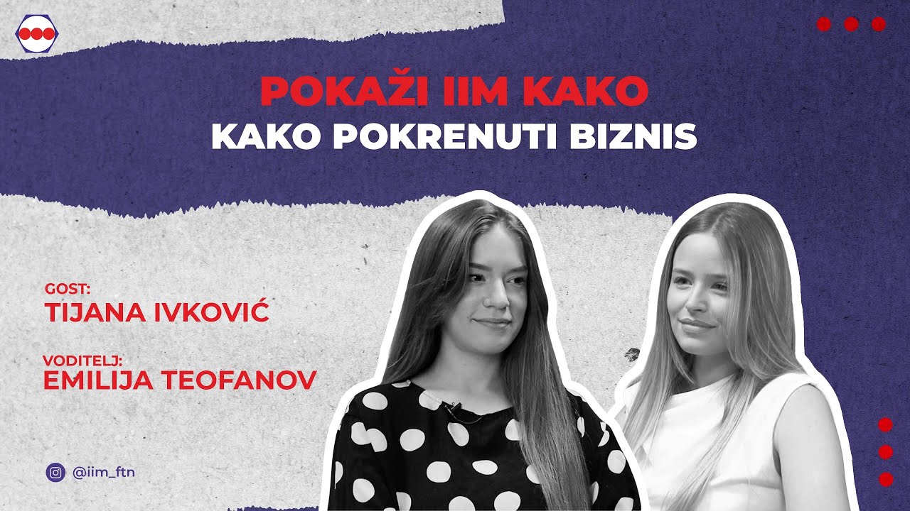 Kako pokrenuti biznis - Tijana Ivković, Emilija Teofanov, Katarina Gajić • Pokaži IIM kako - PODCAST