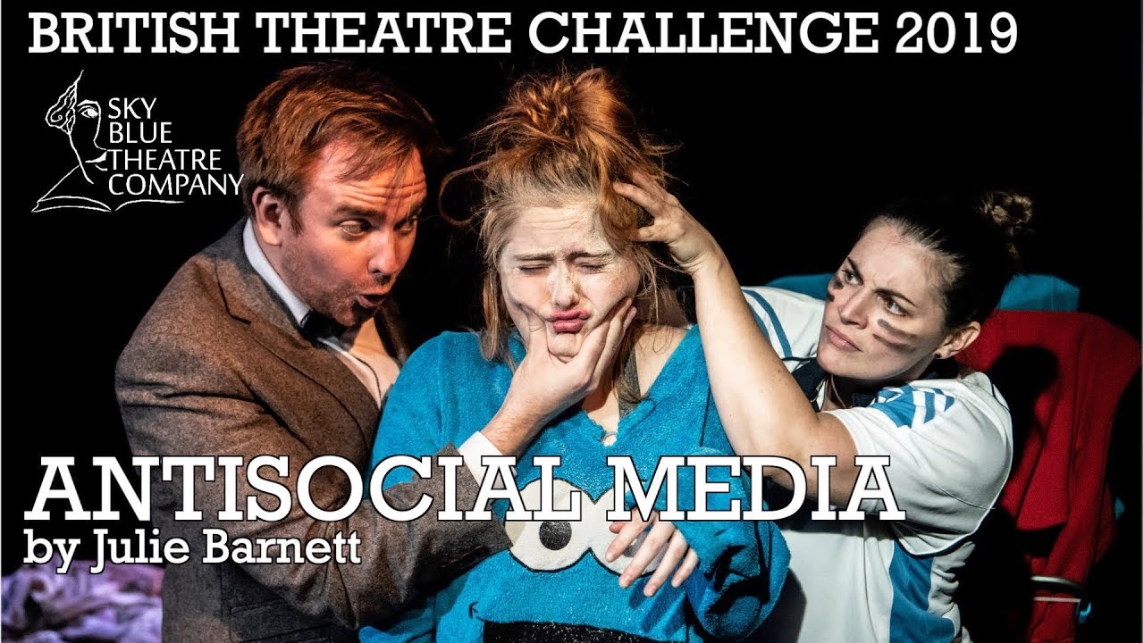 British Theatre Challenge 2019 - ANTISOCIAL MEDIA by Julie Barnett