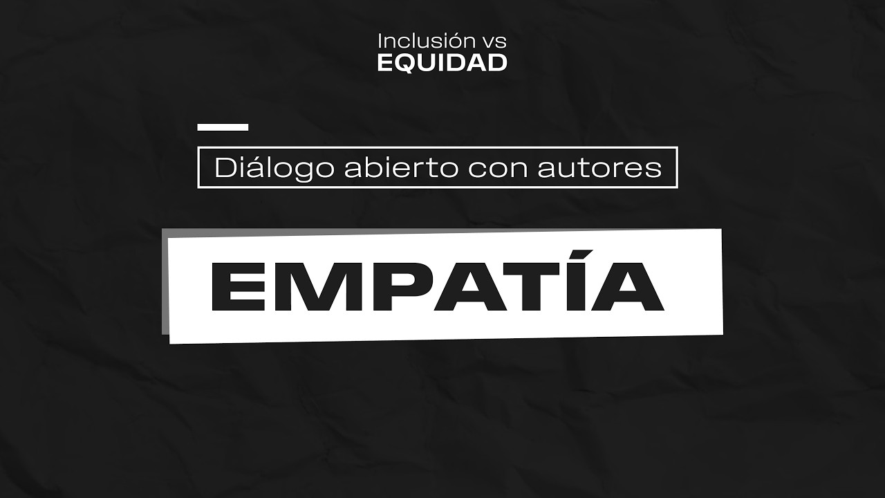 Diálogo abierto con autores: Empatía - Inclusión vs Equidad