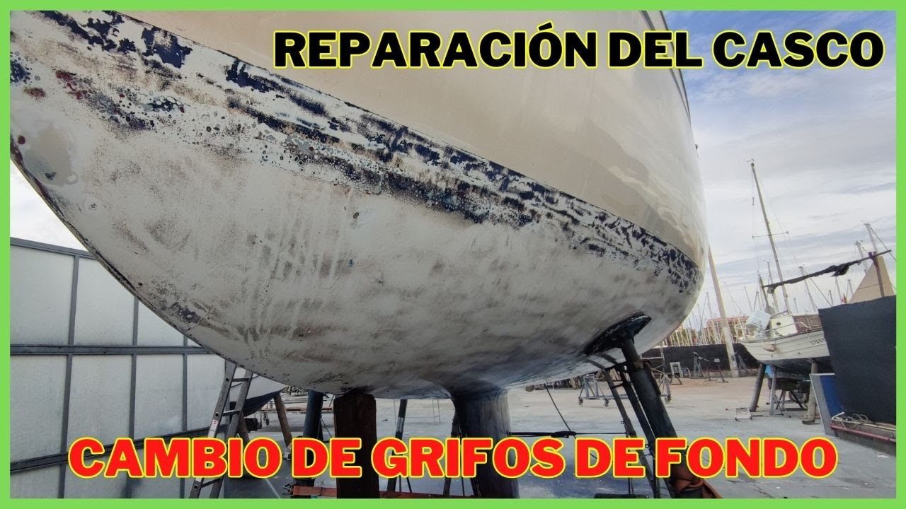 REPARACI&Oacute;N DE CASCO + CAMBIO DE GRIFOS DE FONDO - Trabajos en Varadero Parte 2
