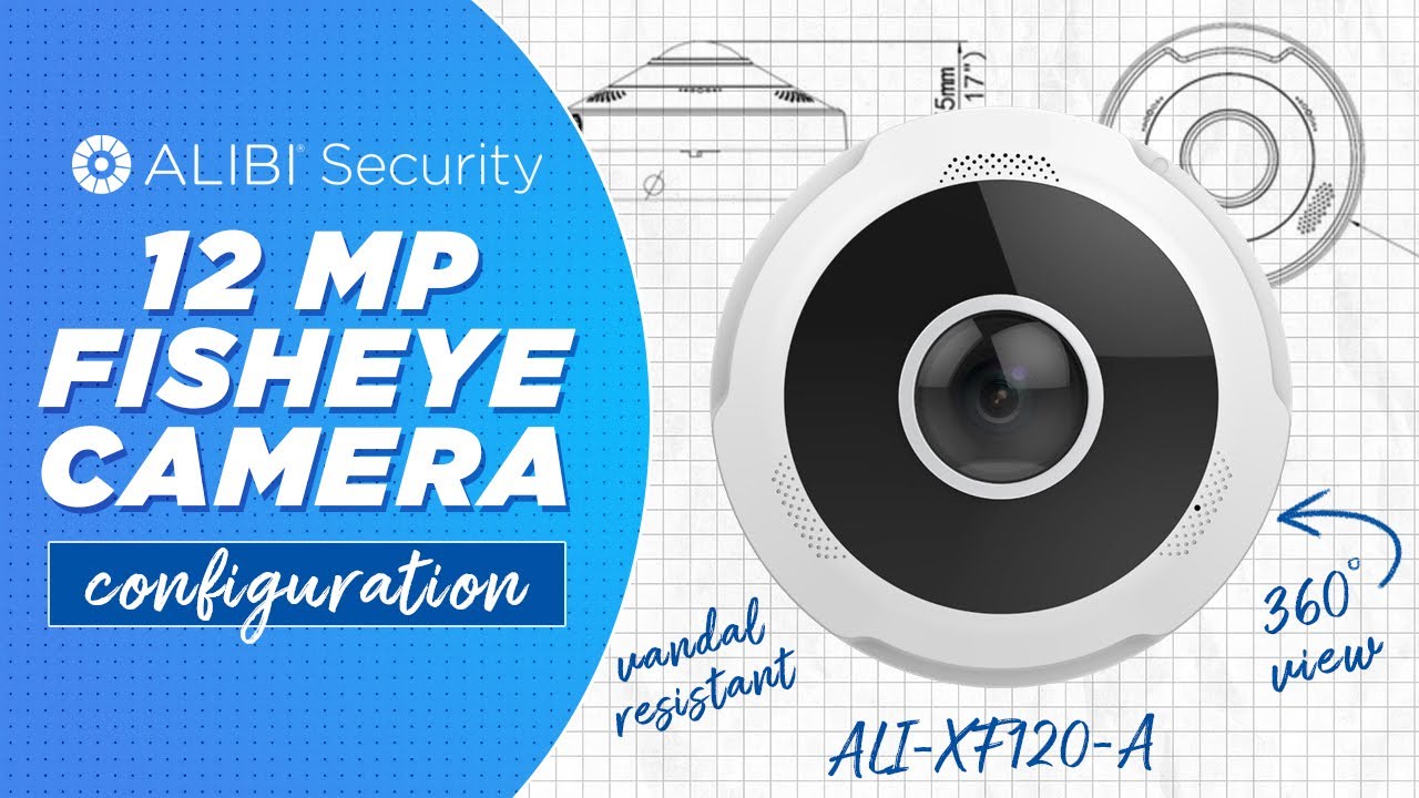 Alibi Vigilant Cameras: How-To - 12MP Fisheye Configuration!