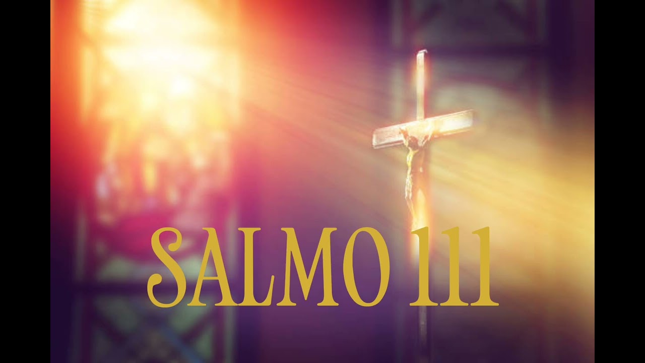 SALMO 111 (112) - UMA LUZ BRILHA NAS TREVAS PARA O JUSTO, PERMANECE PARA SEMPRE O BEM QUE FEZ.