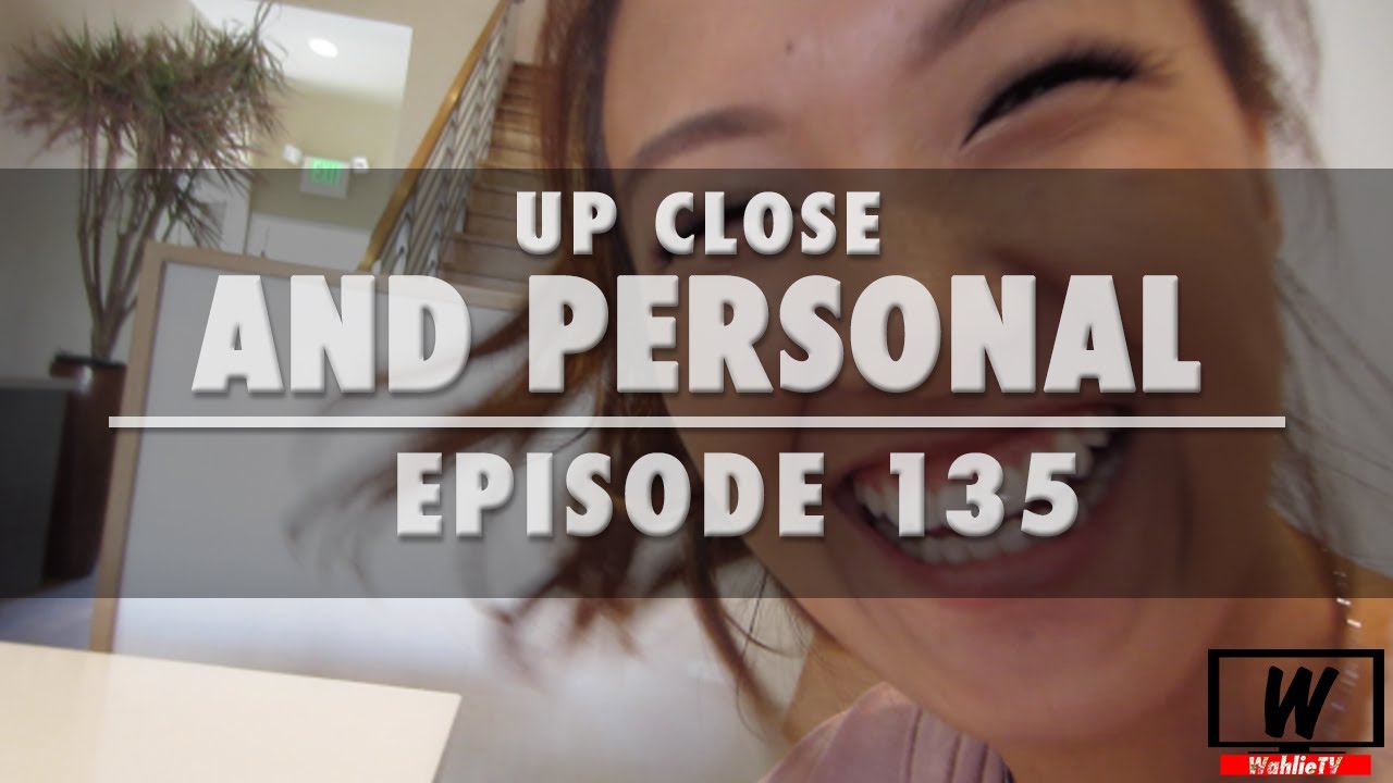 Ep.135 Up Close And Personal | WahlieTV