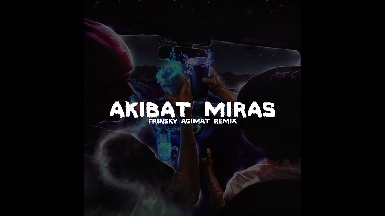 AKIBAT MIRAS - FRINSKY AGIMAT REMIX - PTR - 2K25