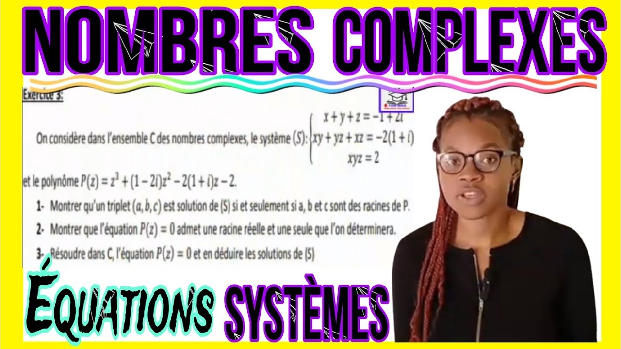 NOMBRE COMPLEXE 💖EQUATION DEGRE 3 ; SYSTEME D'EQUATIONS....💚