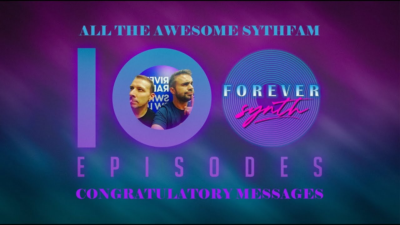 The Forever Synth 100th episode synthfam congratulation collection