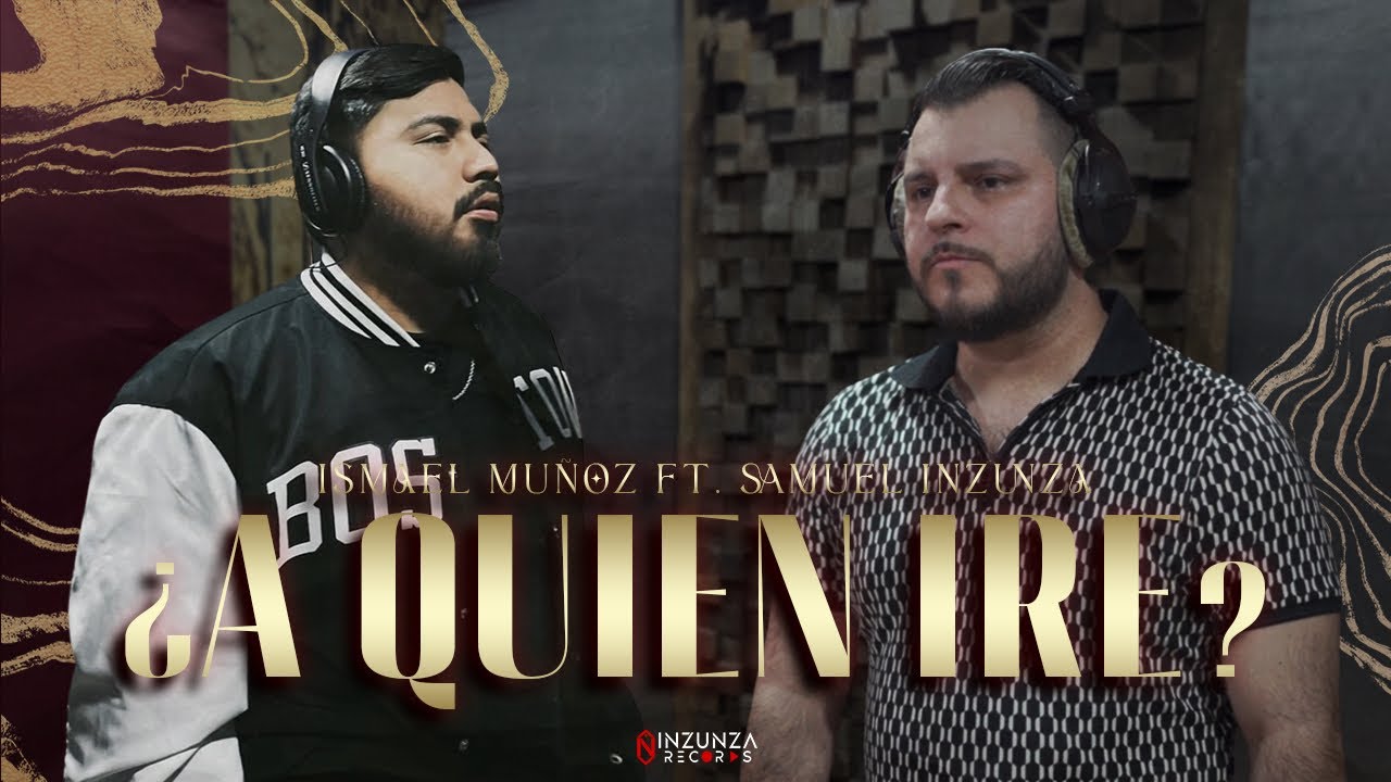 ¿A Quién Iré?@SamuelInzunzaOficial Ft Ismael Muñoz (Video Oficial)