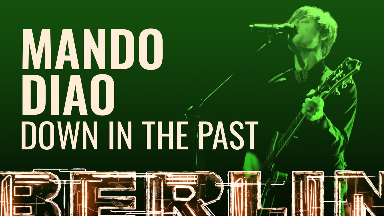 Mando Diao - Down In The Past [BERLIN LIVE]