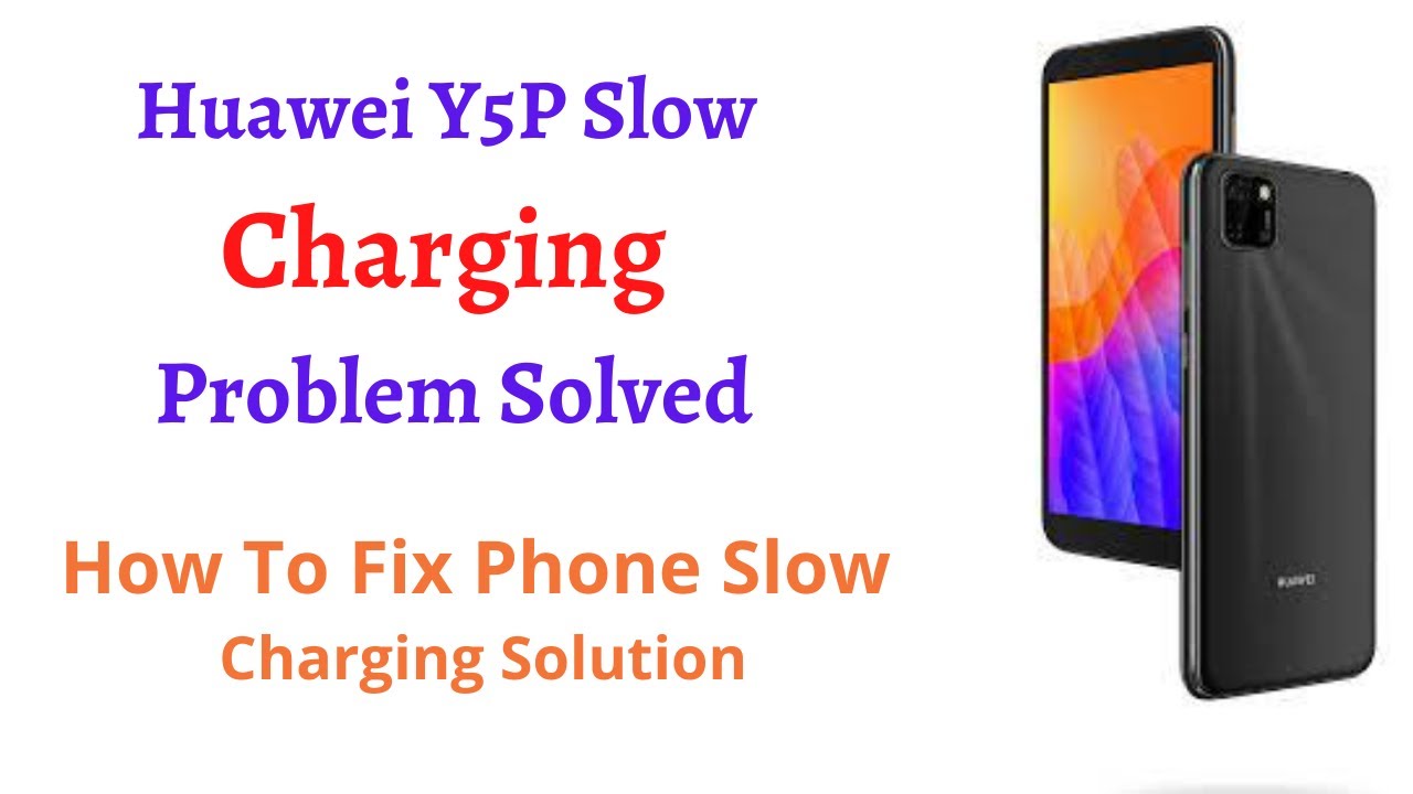 Huawei Y5p Slow Charging Saving |How to Fix Phone Charging Slow Problem? | Huawei Y5p Charging issue