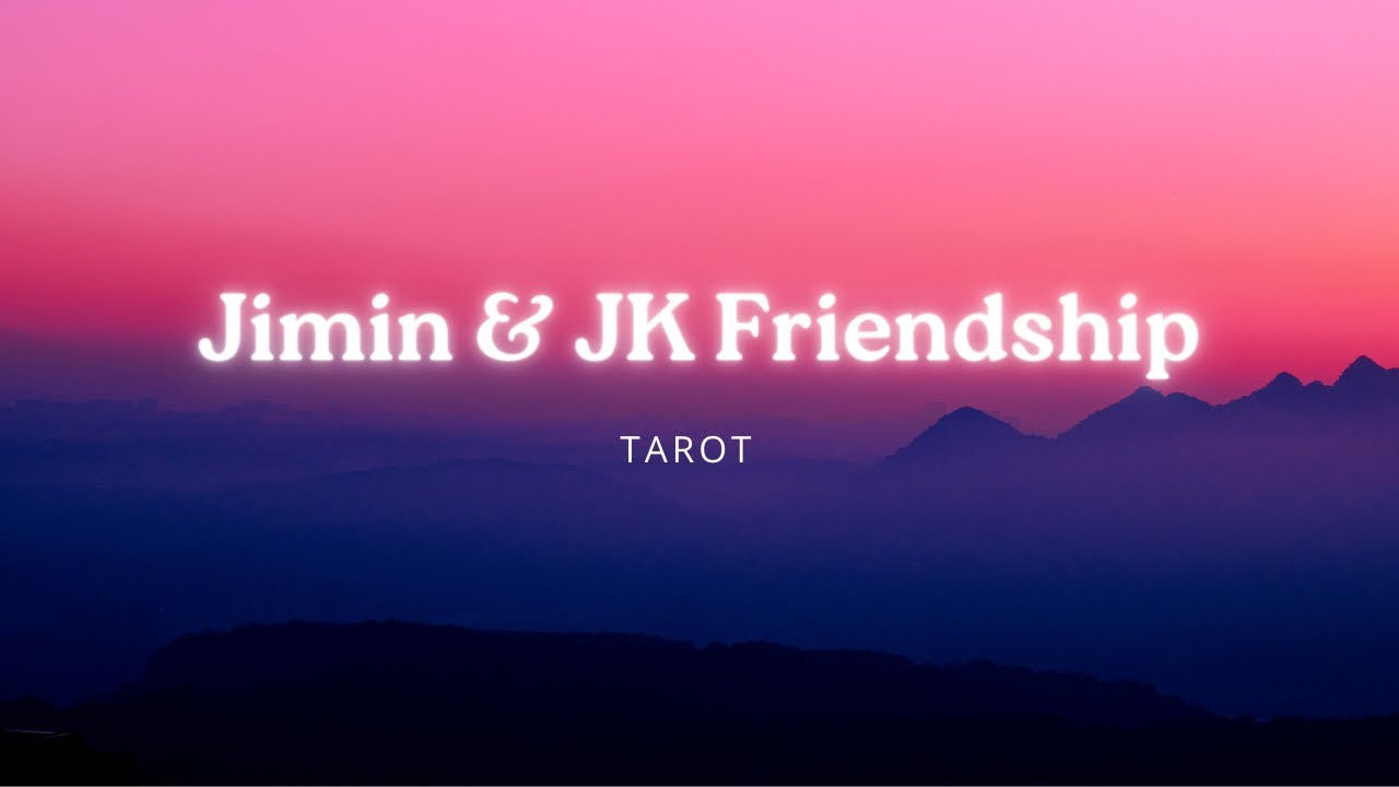 Tarot Reading -Jimin & Jungkook Friendship!