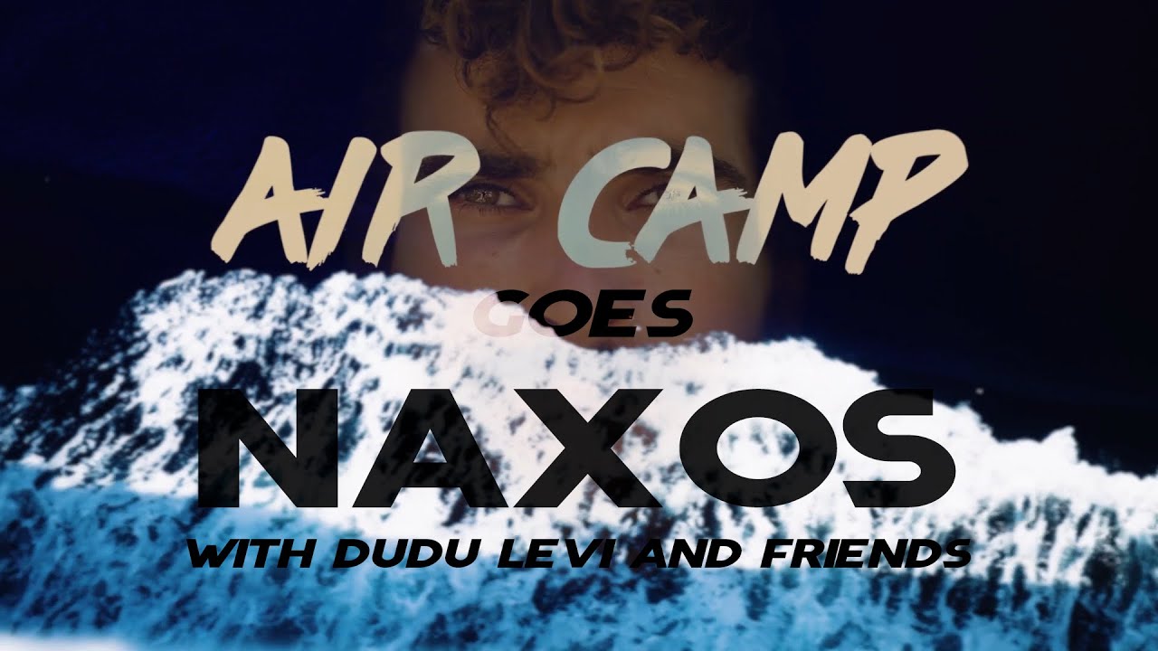 Air Camp Goes Naxos With Dudu Levi and Friends (A Freestyle Windsurfing Sport Training Documentary)