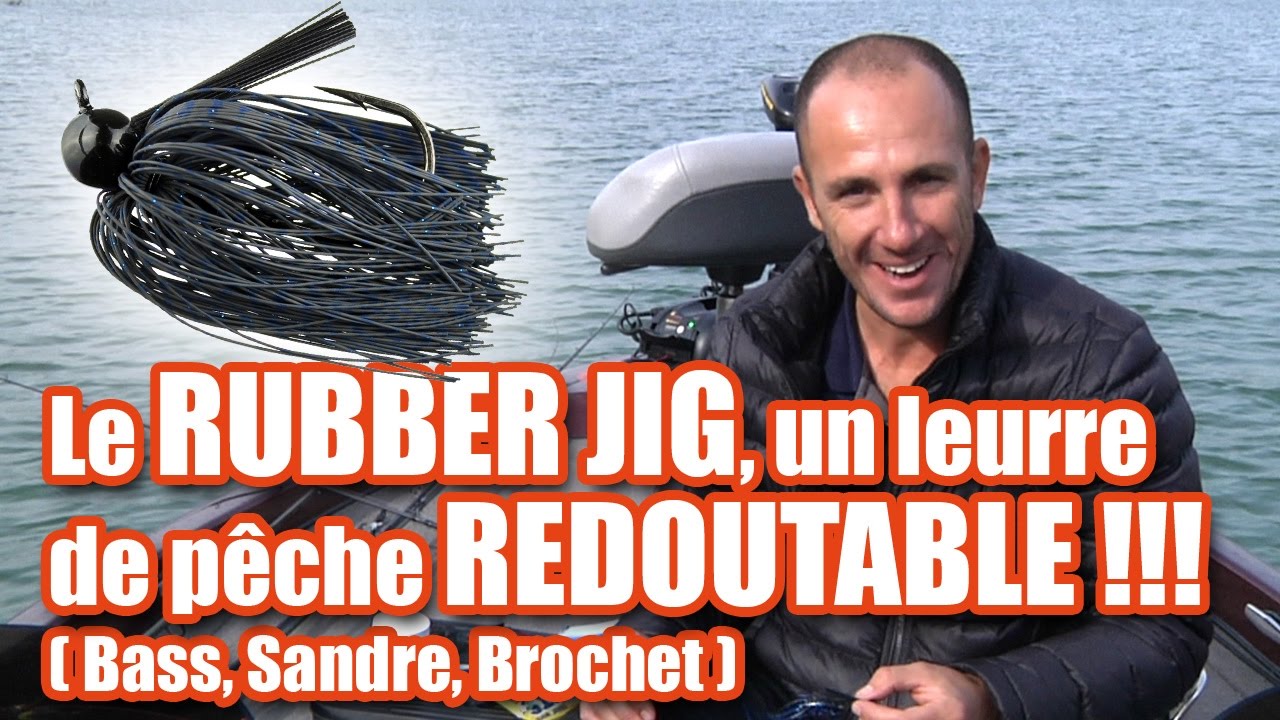 Le RUBBER JIG, un leurre de P&ecirc;che REDOUTABLE !!! (bass, sandre, brochet)