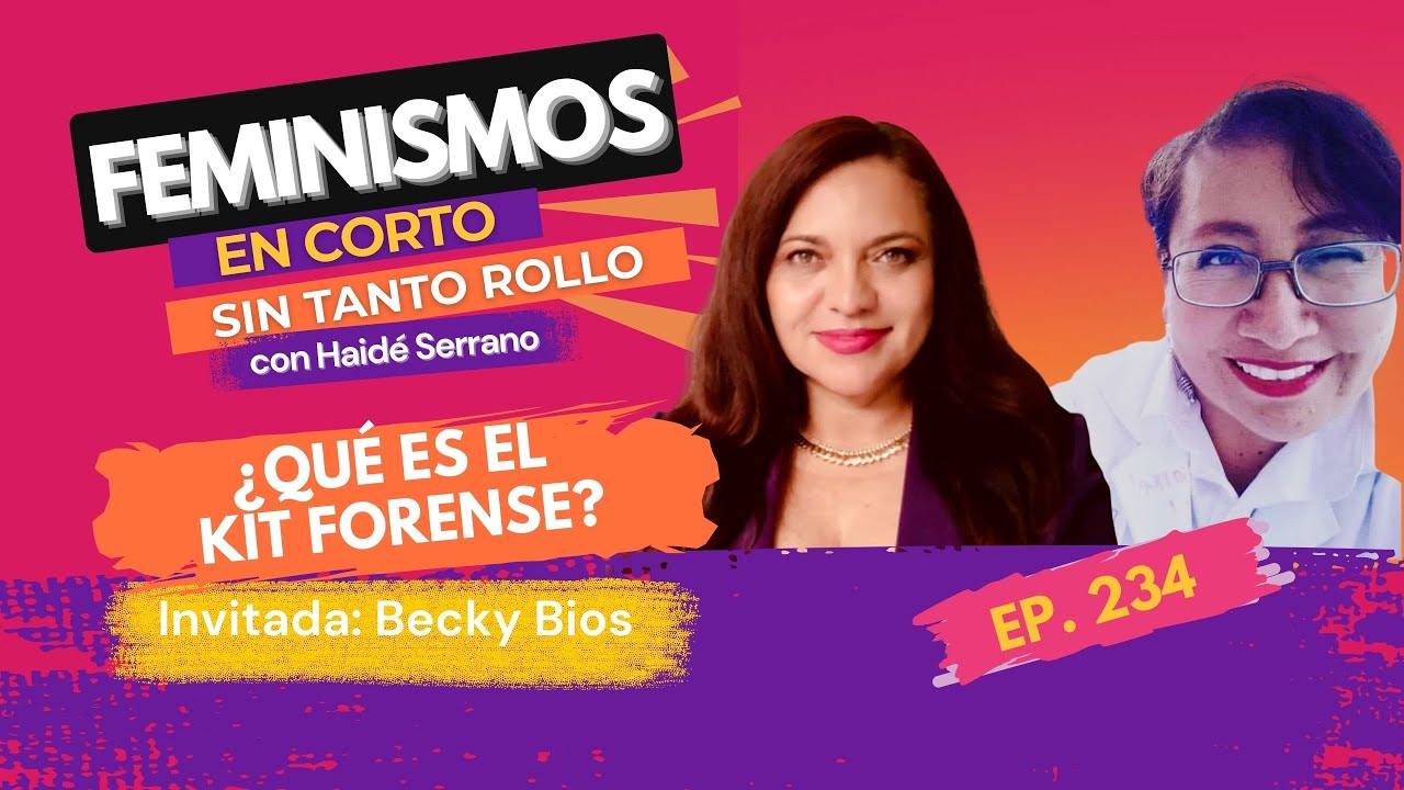 ¿Qué es el Kit Forense? Hoy en Feminismos en corto sin tanto rollo con Haidé Serrano