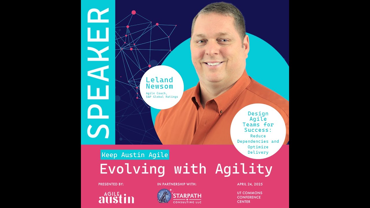 KAA 2025 - Leland Newsom - Design Agile Teams for Success: Reduce Dependencies and Optimize Delivery