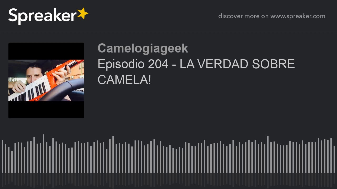 Episodio 204 - LA VERDAD SOBRE CAMELA!