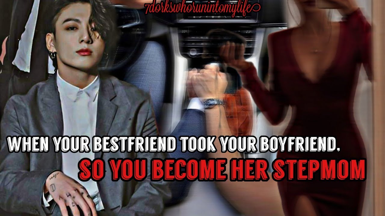 Jungkook oneshot || When your bestfriend took your boyfriend, So you become her step-mom