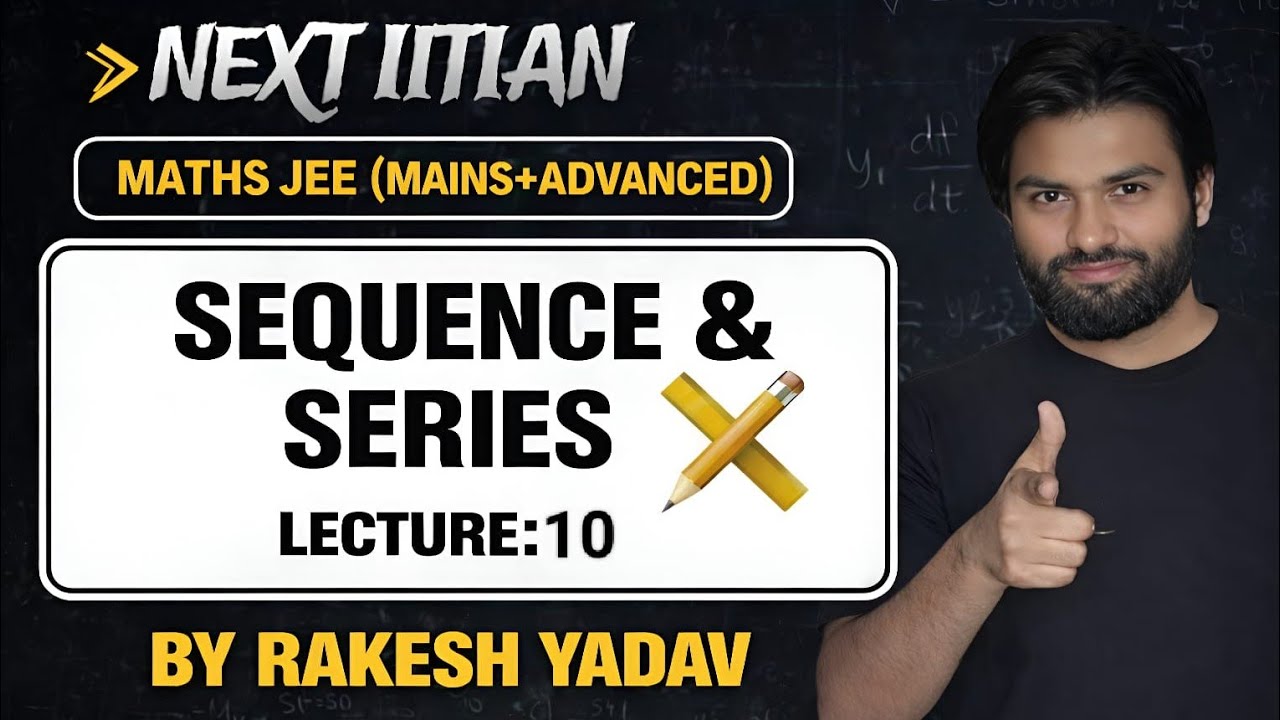 SEQUENCE AND SERIES_LEC-10 || IT-JEE MAINS & ADVANCED || NEXT IITIAN BY RAKESH YADAV ||
