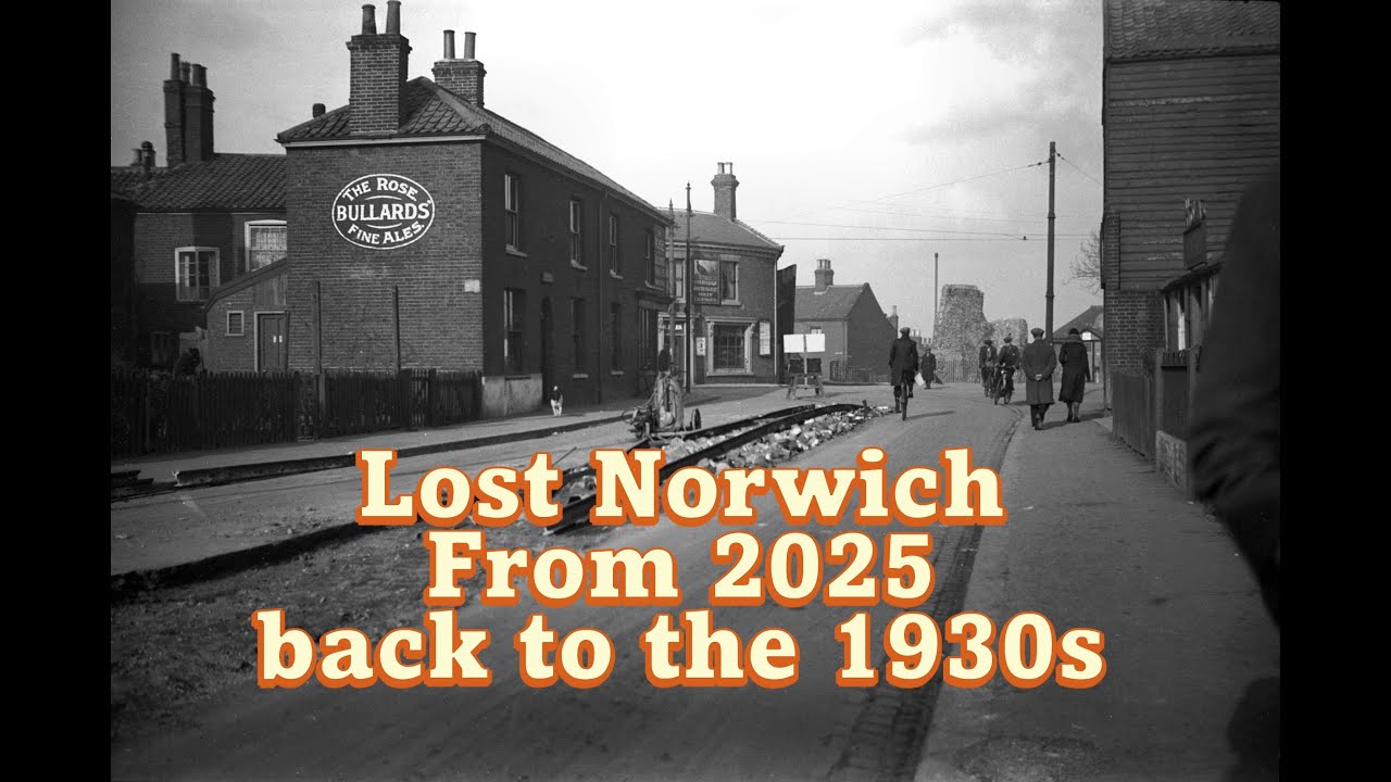 Lost Norwich - From 2025 Back to the 1930s