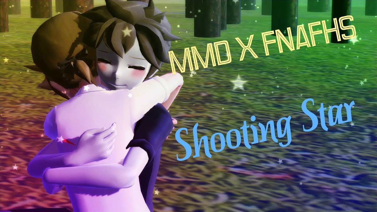 【MMD X FNAFHS】Shooting Star
