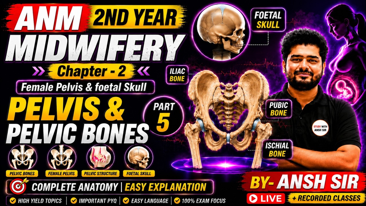 ANM 2nd Year Midwifery Chapter 2 🔥 Female Pelvis & Foetal Skull | Pelvic Bones Part 5 | Ansh Sir