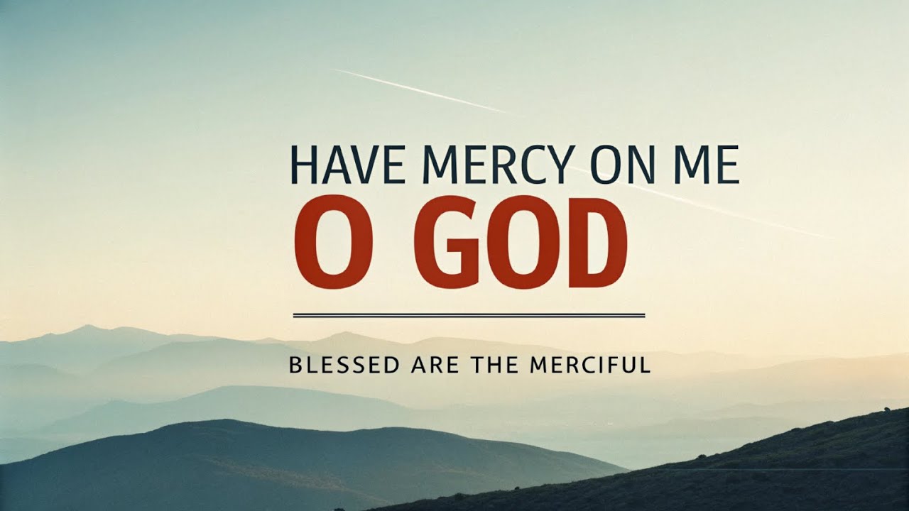 Song Worship: Have mercy on me O God — Make me merciful too, I plead —  Composed by Rosablanca Suen
