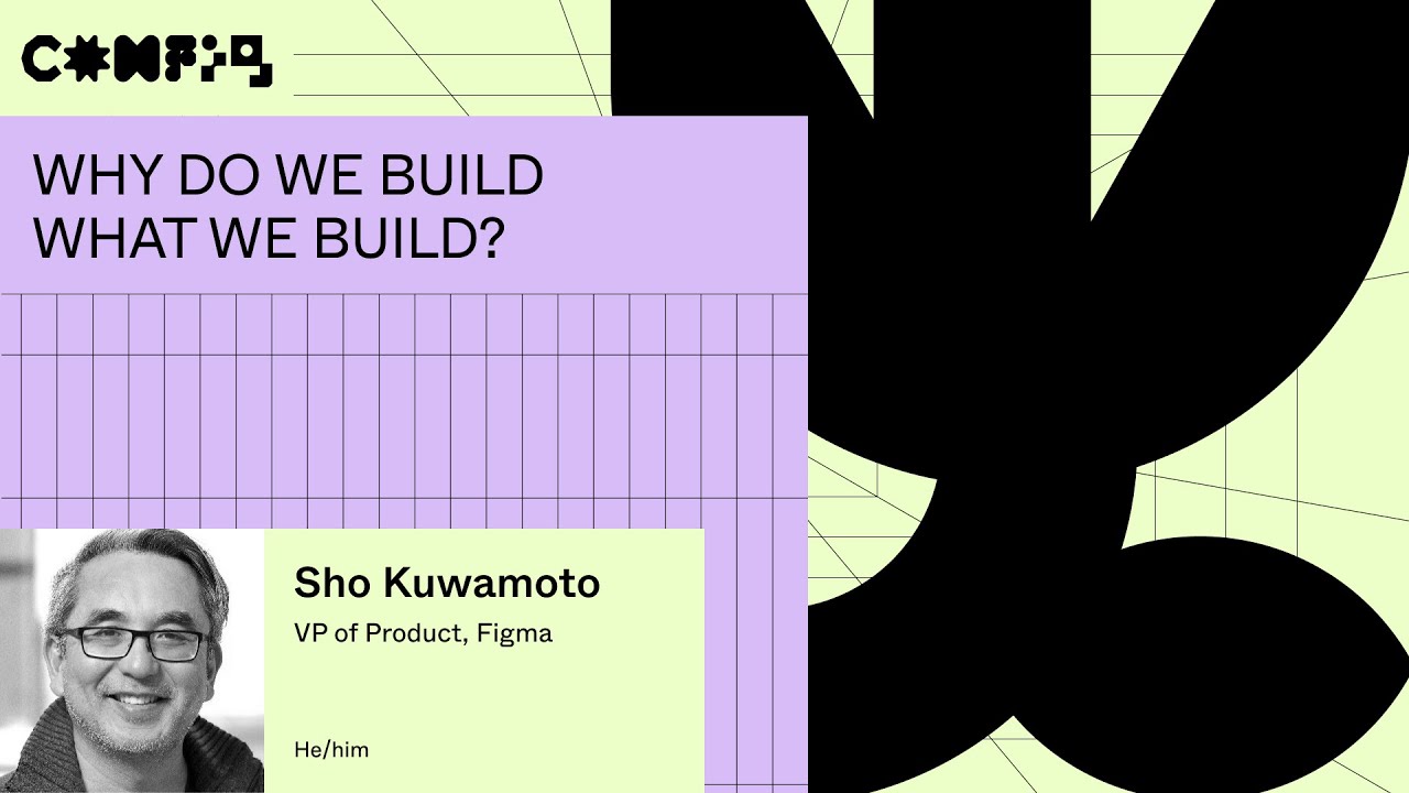 Why do we build what we build? - Sho Kuwamoto (Config 2023)