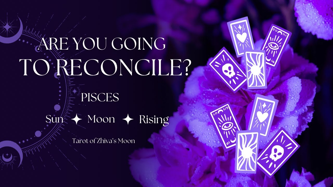 👀🔮RECONCILIATION READING &mdash; No Contact/Separation &mdash; Pisces Sun, Moon & Rising🔮👀