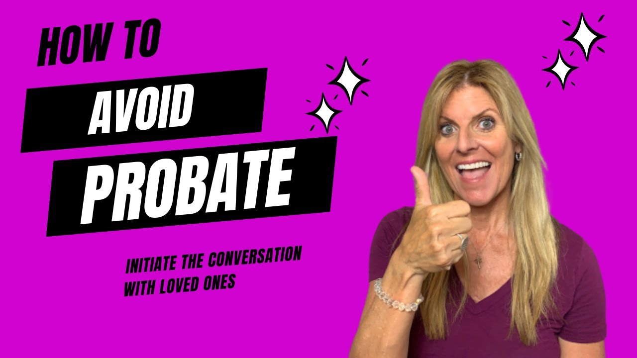 How To Avoid Probate. Initiate the conversation with loved ones to avoid probate
