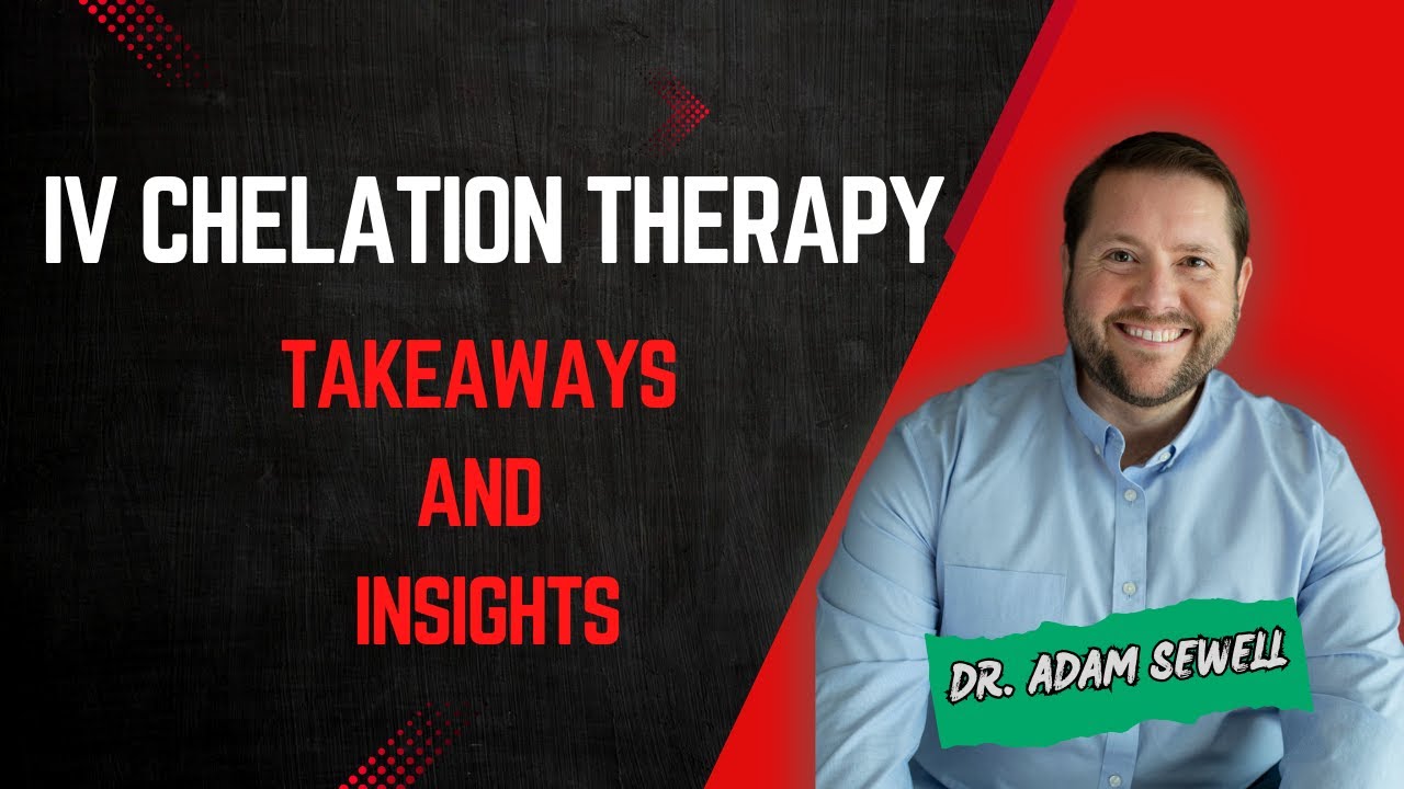 Core Takeaways of IV Chelation Therapy | Final Review | Dr. Adam Sewell