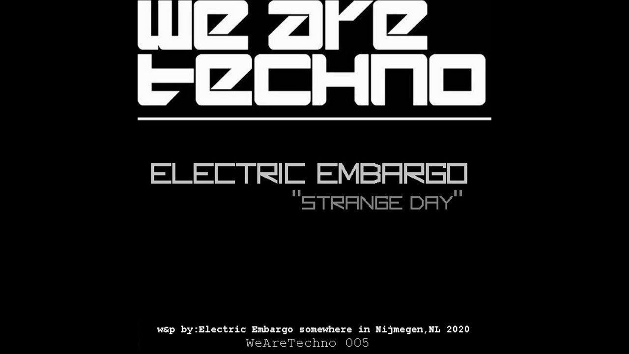 Electric Embargo - Strange Day (WeAreTechno 005)