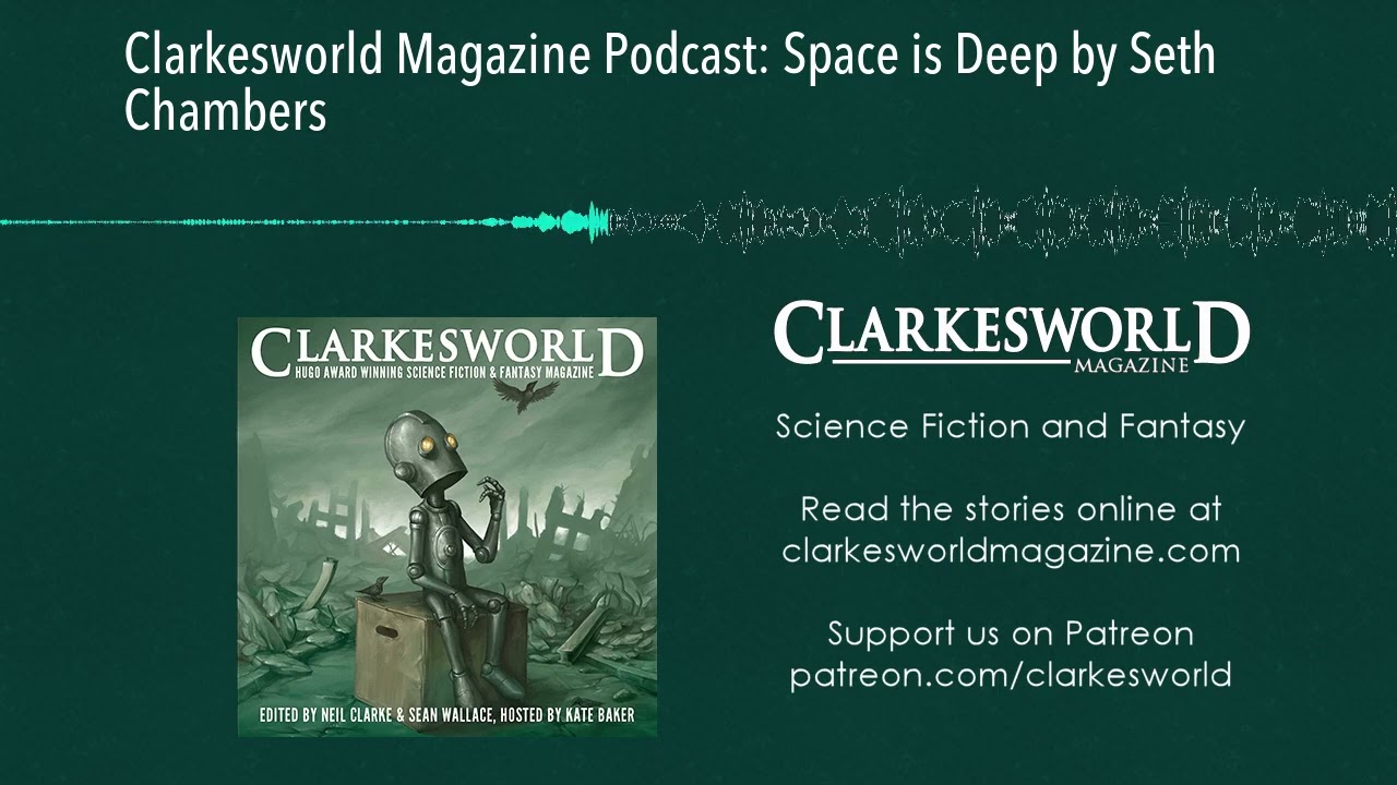 Clarkesworld Magazine Podcast: Space is Deep by Seth Chambers