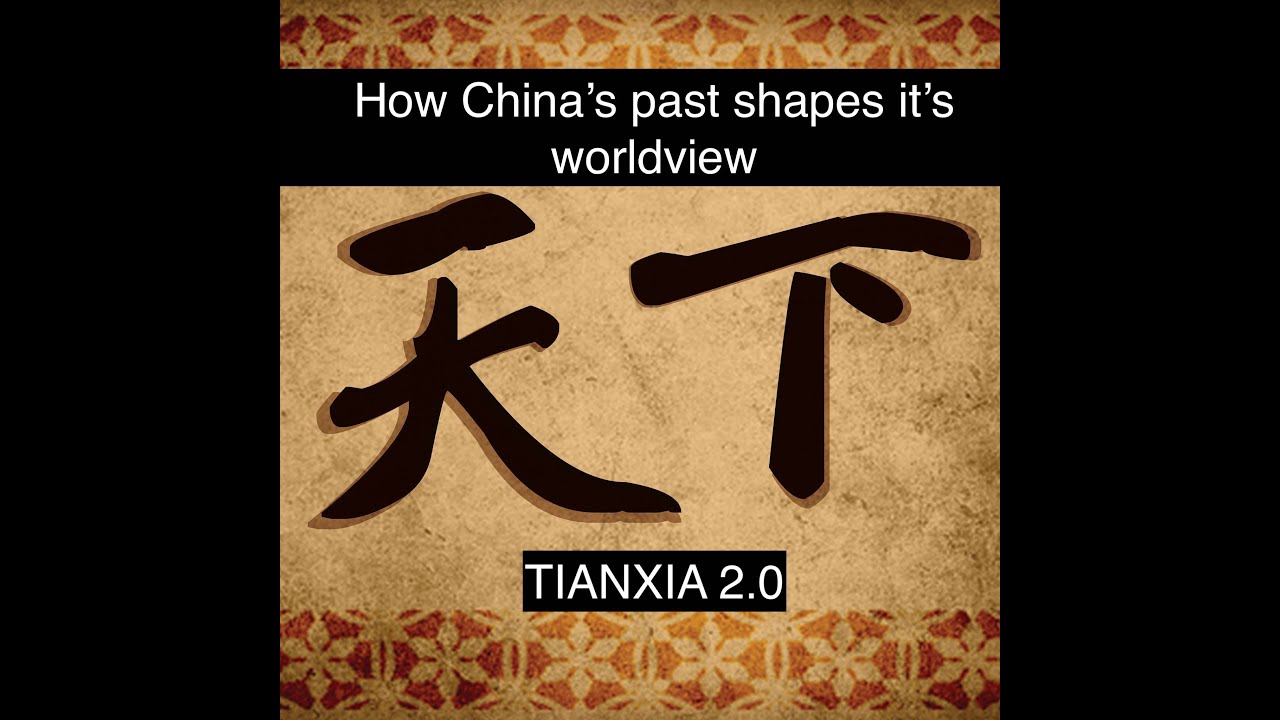 Tianxia 2.0 : How China's past shapes its current world view