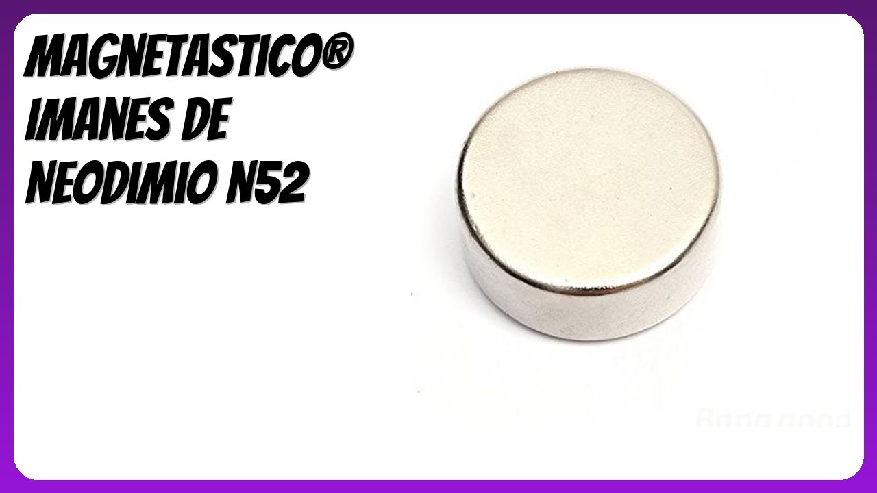 RESE&Ntilde;A (2026) : Magnetastico&reg; Imanes de Neodimio N52. DETALLES