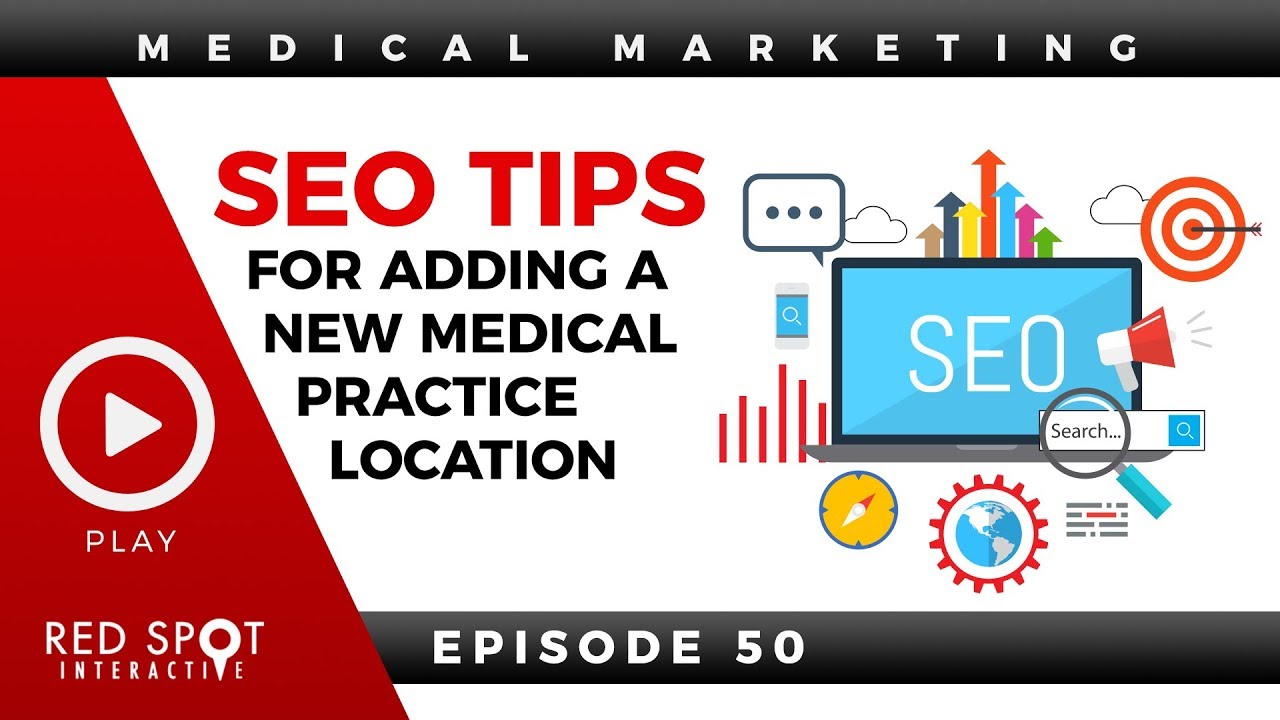 SEO Tips For Adding A New Medical Practice Location - Spot On Episode 50