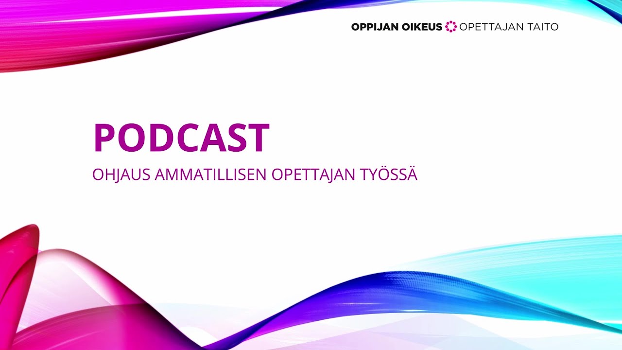 Podcast: Ohjaus ammatillisen opettajan ty&ouml;ss&auml;