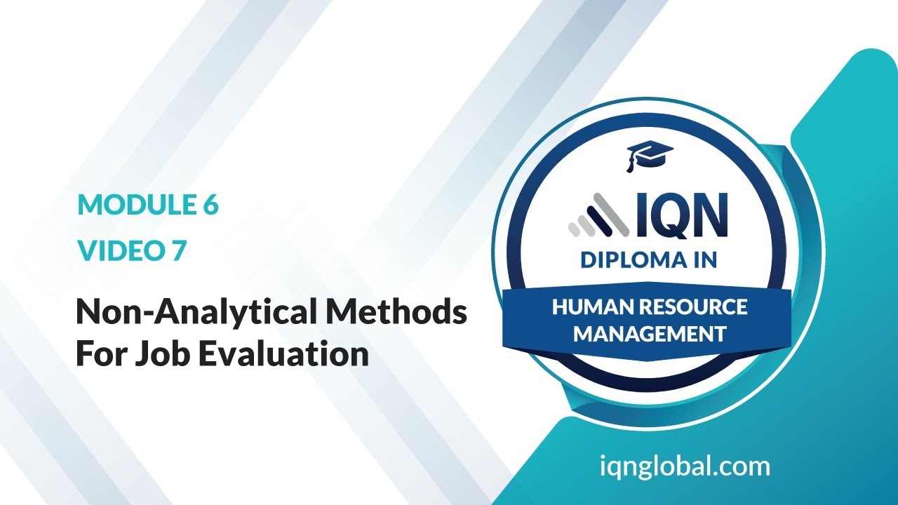 Module 6 - Video 7 - Non-Analytical Methods For Job Evaluation