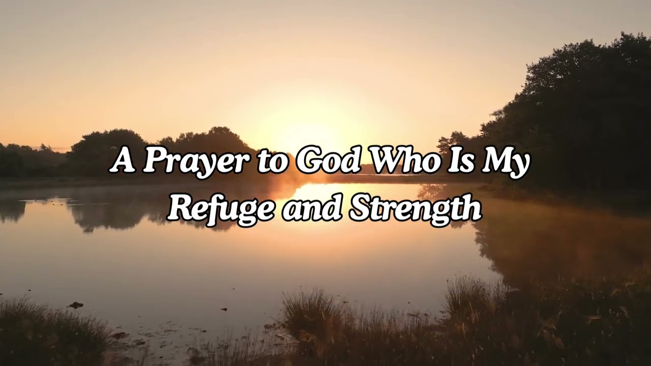 A Prayer to God Who Is My Refuge and Strength