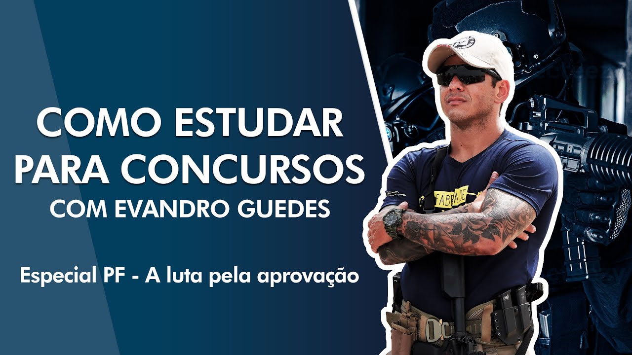 Como estudar para concursos com Evandro Guedes - Especial PF e PRF - A luta pela aprova&ccedil;&atilde;o