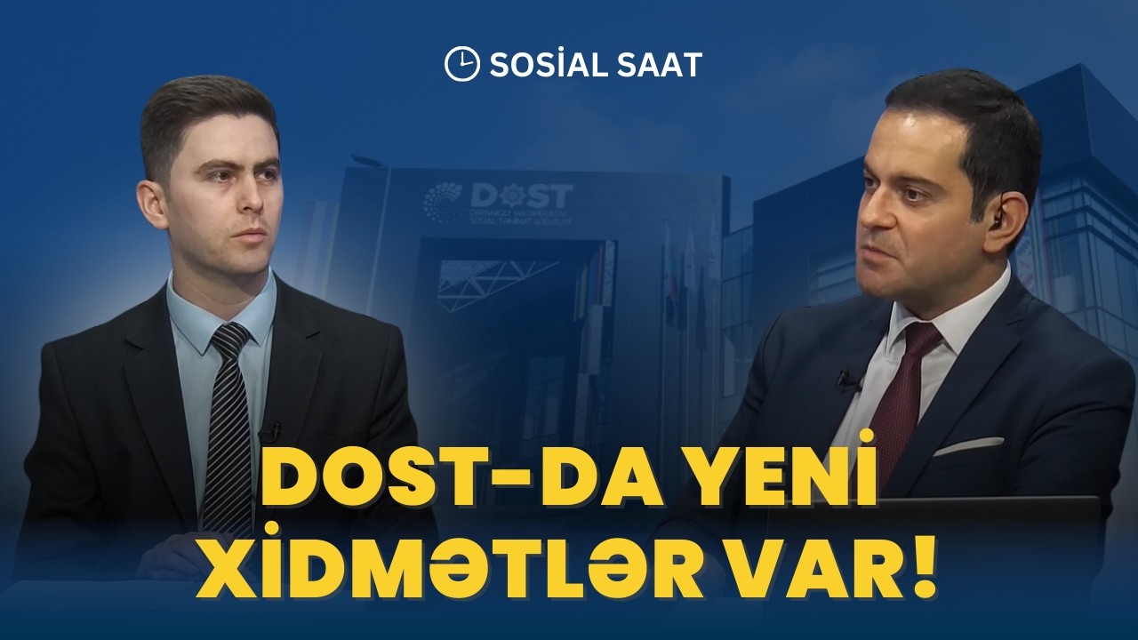 DOST Agentliyində hansı yeni xidmətlər var? | SOSİAL SAAT - 05.02.2026