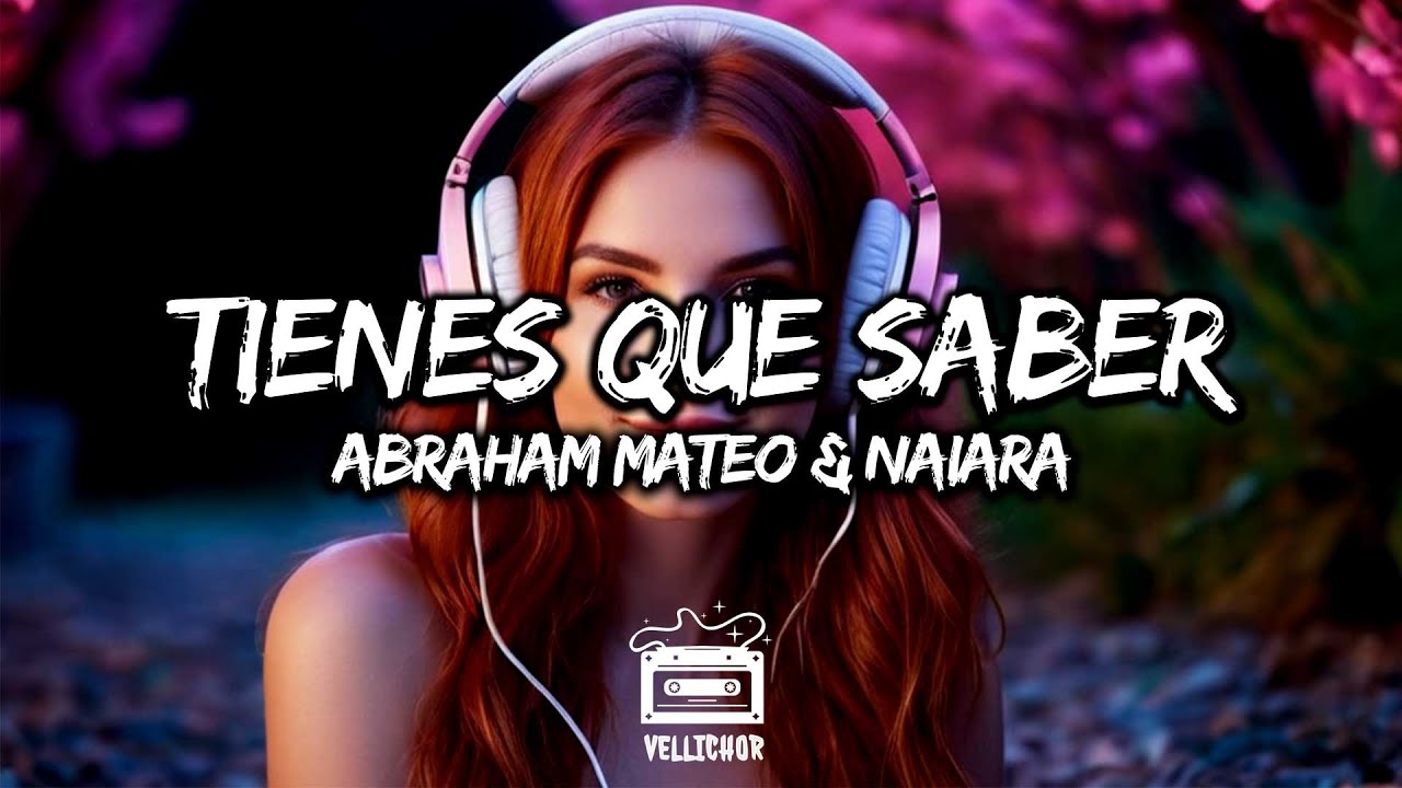 Abraham Mateo & Naiara - Tienes Que Saber (Letra / Lyrics)