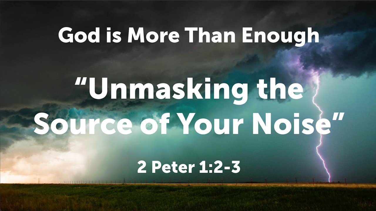 Unmasking the Source of Your Noise - 2 Peter 1:2-3