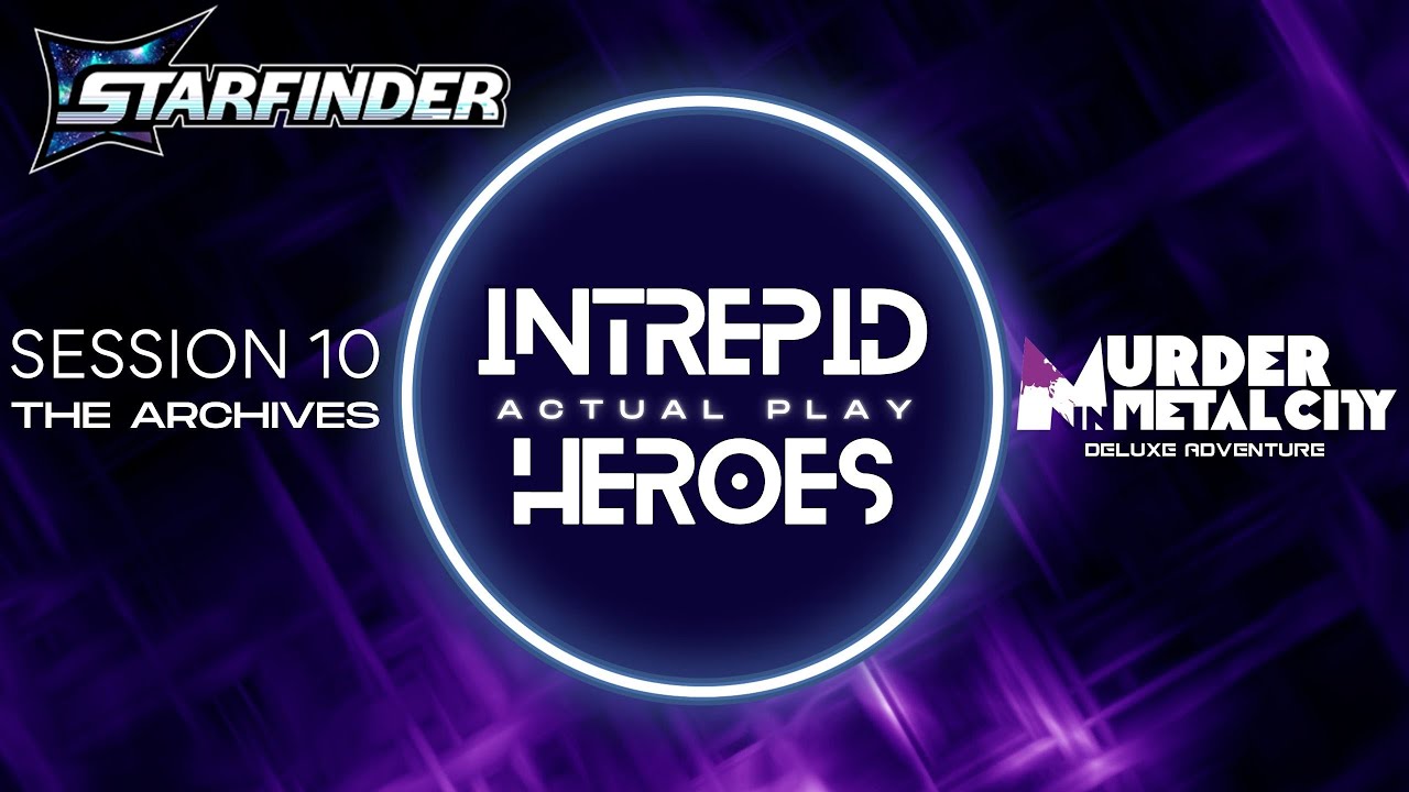 Intrepid Heroes Starfinder 2 Actual Play - Murder in Metal City Session 10